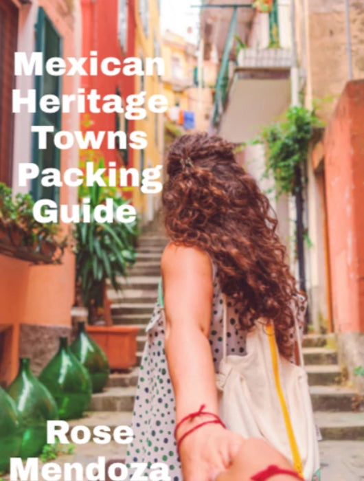 Amigas Packing & Travel Guide -Mexico Heritage Towns